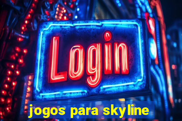 jogos para skyline